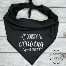 Load image into Gallery viewer, Cousin Arriving with custom date... Personalized Dog Bandana