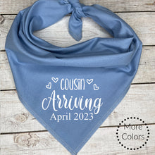 Load image into Gallery viewer, Cousin Arriving with custom date... Personalized Dog Bandana