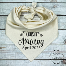 Load image into Gallery viewer, Cousin Arriving with custom date... Personalized Dog Bandana