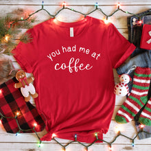 Load image into Gallery viewer, You Had Me at Coffee, Bella Canvas Tee Shirt