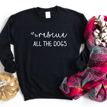 Load image into Gallery viewer, Rescue All The Dogs Sweatshirt, Fall Sweater
