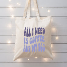 Load image into Gallery viewer, All I Need is Coffee and my DogTote Bag