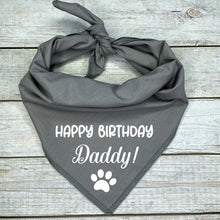 Load image into Gallery viewer, Dog Bandana with Happy Birthday Daddy printed on quality cotton