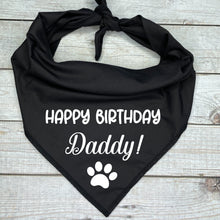Load image into Gallery viewer, Dog Bandana with Happy Birthday Daddy printed on quality cotton