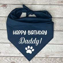 Load image into Gallery viewer, Dog Bandana with Happy Birthday Daddy printed on quality cotton