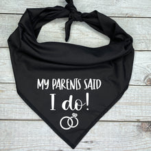 Load image into Gallery viewer, My Parents Said I Do Dog Bandana | Wedding Dog Outfit | Just Married Pet Accessory | Newlywed Dog Photo Prop
