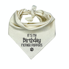 Load image into Gallery viewer, It's My Birthday Mother Puppers | Funny Embroidered Dog Bandana | Custom Birthday Pup Gift | Pet Party Accessory