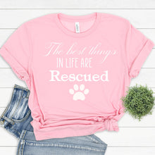 Load image into Gallery viewer, The best things in life are Rescued ** Bella Canvas T Shirt