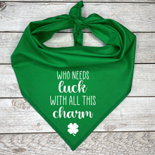 Load image into Gallery viewer, Who Needs Luck with all this Charm Dog Bandana
