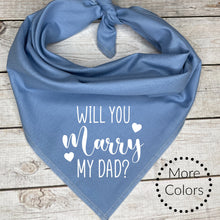 Load image into Gallery viewer, Will You Marry my Dad Dog Bandana, Unique Marriage Proposal Ideas