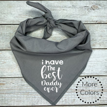 Load image into Gallery viewer, I Have The Best Daddy Ever Dog Bandana