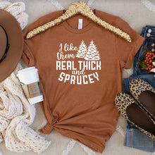 Load image into Gallery viewer, I Like Them Real Thick and Sprucy Bella Canvas Tee Shirt