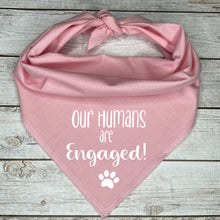 Load image into Gallery viewer, Our Humans are Engaged! Dog Bandana