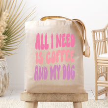 Load image into Gallery viewer, All I Need is Coffee and my DogTote Bag