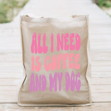 Load image into Gallery viewer, All I Need is Coffee and my DogTote Bag