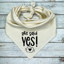 Load image into Gallery viewer, She said Yes Dog Bandana