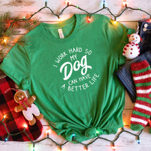 Load image into Gallery viewer, I Work Hard So My Dog Can Have a Better Life Bella Canvas Tee Shirt
