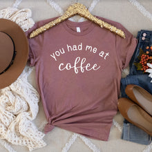 Load image into Gallery viewer, You Had Me at Coffee, Bella Canvas Tee Shirt
