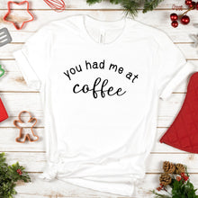 Load image into Gallery viewer, You Had Me at Coffee, Bella Canvas Tee Shirt
