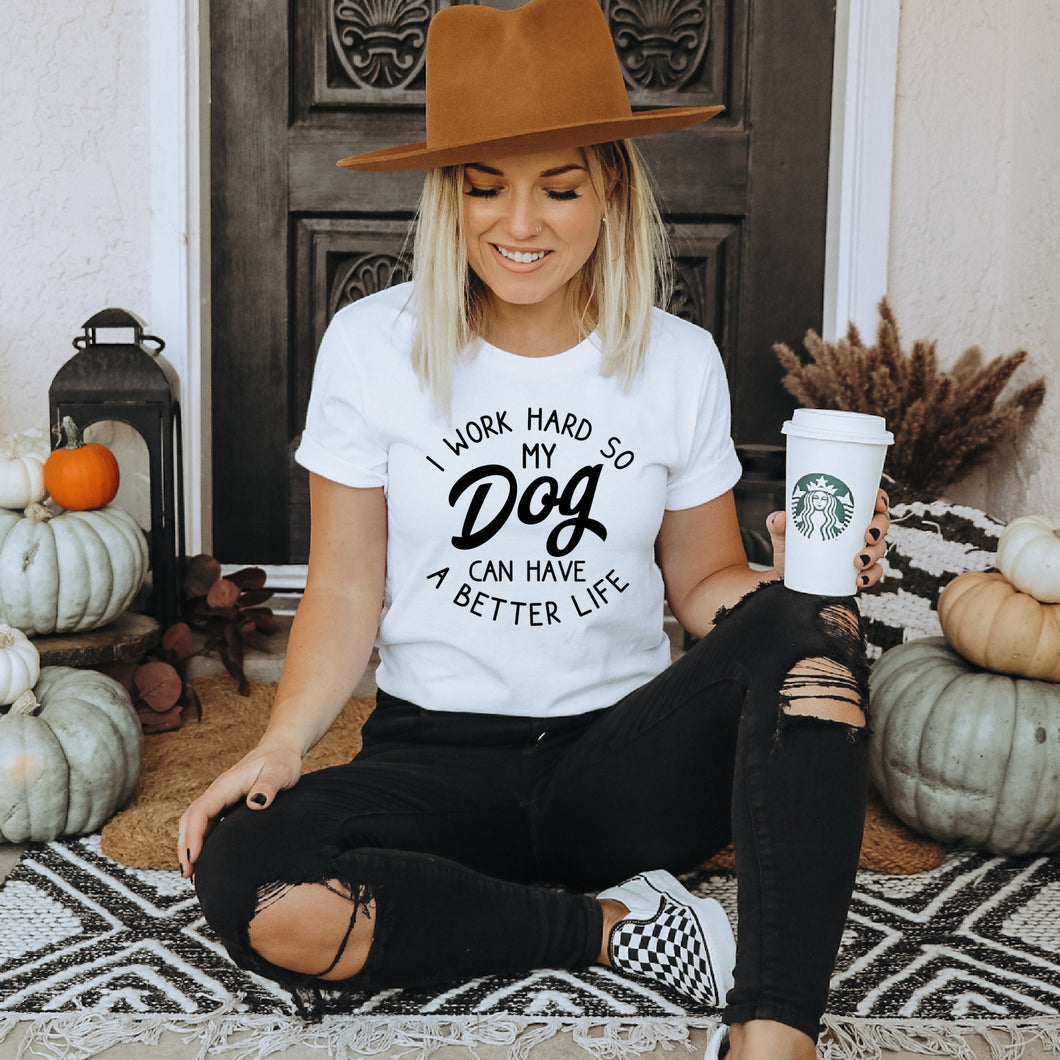 I Work Hard So My Dog Can Have a Better Life Bella Canvas Tee Shirt