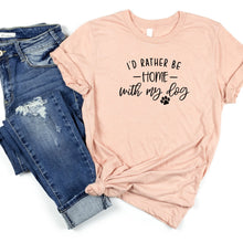 Load image into Gallery viewer, I&#39;d Rather Be Home with My Dog Bella Canvas Tee Shirt
