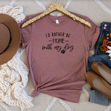 Load image into Gallery viewer, I&#39;d Rather Be Home with My Dog Bella Canvas Tee Shirt
