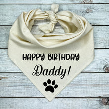 Load image into Gallery viewer, Dog Bandana with Happy Birthday Daddy printed on quality cotton
