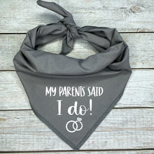 Load image into Gallery viewer, My Parents Said I Do Dog Bandana | Wedding Dog Outfit | Just Married Pet Accessory | Newlywed Dog Photo Prop
