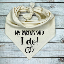 Load image into Gallery viewer, My Parents Said I Do Dog Bandana | Wedding Dog Outfit | Just Married Pet Accessory | Newlywed Dog Photo Prop
