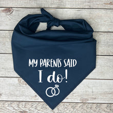 Load image into Gallery viewer, My Parents Said I Do Dog Bandana | Wedding Dog Outfit | Just Married Pet Accessory | Newlywed Dog Photo Prop
