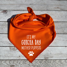 Load image into Gallery viewer, It&#39;s my Gotcha Day Mother Puppers Dog Bandana
