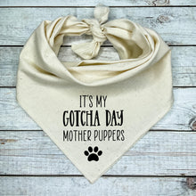 Load image into Gallery viewer, It&#39;s my Gotcha Day Mother Puppers Dog Bandana
