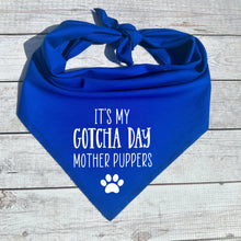 Load image into Gallery viewer, It&#39;s my Gotcha Day Mother Puppers Dog Bandana
