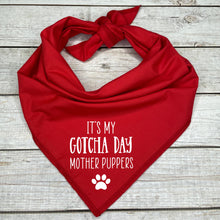 Load image into Gallery viewer, It&#39;s my Gotcha Day Mother Puppers Dog Bandana

