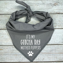 Load image into Gallery viewer, It&#39;s my Gotcha Day Mother Puppers Dog Bandana

