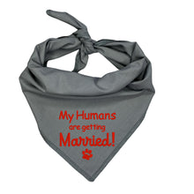Load image into Gallery viewer, Embroidered Wedding Dog Accessory  My Humans Are Getting Married Dog Bandana, Engagement Announcement Pet Scarf
