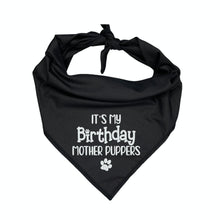 Load image into Gallery viewer, It&#39;s My Birthday Mother Puppers  | Funny Embroidered Dog Bandana  | Custom Birthday Pup Gift  | Pet Party Accessory
