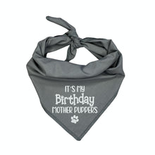 Load image into Gallery viewer, It&#39;s My Birthday Mother Puppers  | Funny Embroidered Dog Bandana  | Custom Birthday Pup Gift  | Pet Party Accessory
