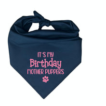 Load image into Gallery viewer, It&#39;s My Birthday Mother Puppers  | Funny Embroidered Dog Bandana  | Custom Birthday Pup Gift  | Pet Party Accessory
