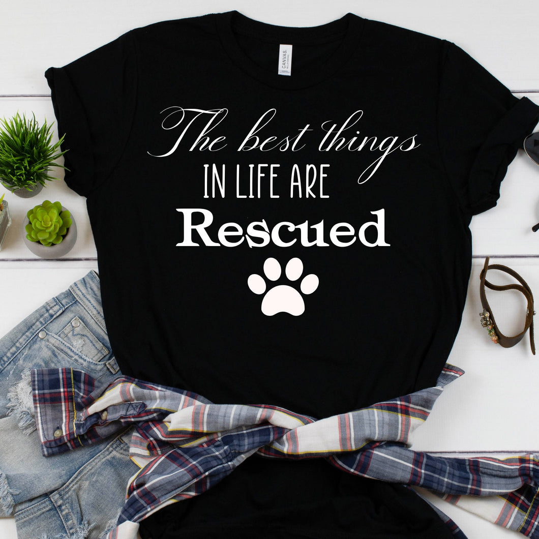 The best things in life are Rescued ** Bella Canvas T Shirt