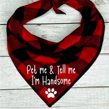 Load image into Gallery viewer, Buffalo Plaid Pet Me &amp; Tell Me I&#39;m Handsome Dog Bandana
