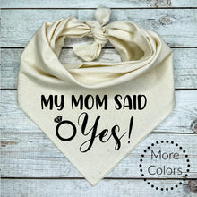 Load image into Gallery viewer, My Mom said Yes! Dog Bandana

