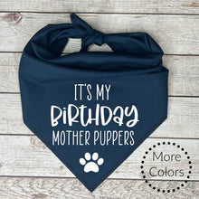 Load image into Gallery viewer, It&#39;s my Birthday Mother Puppers Dog Bandana

