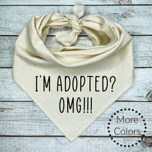 Load image into Gallery viewer, I&#39;m Adopted? OMG!!! Dog Bandana
