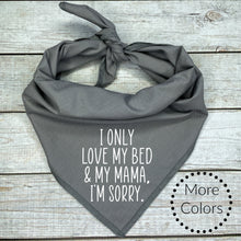 Load image into Gallery viewer, I Only Love my Bed and My Mama Dog Bandana
