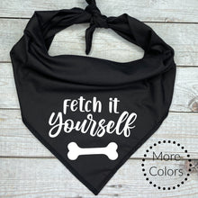 Load image into Gallery viewer, Fetch it Yourself Dog Bandana… Dog Trainer Gift
