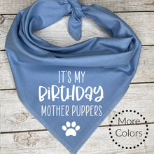 Load image into Gallery viewer, It&#39;s my Birthday Mother Puppers Dog Bandana
