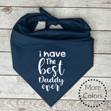 Load image into Gallery viewer, I Have The Best Daddy Ever Dog Bandana
