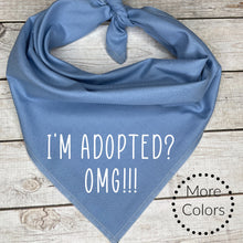 Load image into Gallery viewer, I&#39;m Adopted? OMG!!! Dog Bandana
