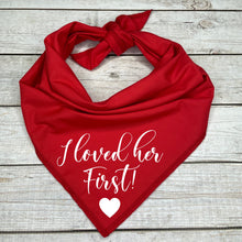 Load image into Gallery viewer, I Loved her First  Dog Bandana      Unique Marriage Proposal Ideas

